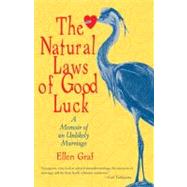 The Natural Laws of Good Luck A Memoir of an Unlikely Marriage by GRAF, ELLEN, 9781590308332