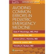 Avoiding Common Errors in Pediatric Emergency Medicine by Woolridge, Dale; FOX, SEAN MARTIN; HOMME, JAMES LOWELL; LEETCH, AARON NATHANIEL; RUTTAN, TIMOTHY KIRK, 9781975138332