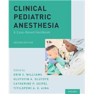 Clinical Pediatric Anesthesia A Case-Based Handbook by Williams, Erin S.; Olutoye, Olutoyin A.; Seipel, Catherine P.; Aina, Titilopemi A. O., 9780190678333