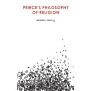 Peirce's Philosophy of Religion by Raposa, Michael L., 9780253348333