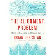 The Alignment Problem Machine Learning and Human Values by Christian, Brian, 9780393868333