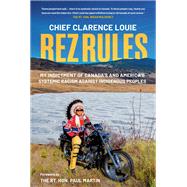 Rez Rules My Indictment of Canada's and America's Systemic Racism Against Indigenous Peoples by Louie, Chief Clarence, 9780771048333