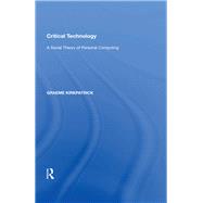 Critical Technology: A Social Theory of Personal Computing by Kirkpatrick,Graeme, 9780815388333