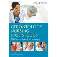 Gerontology Nursing Case Studies: 100 Narratives for Learning by Bowles, Donna J., 9780826108333