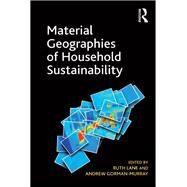 Material Geographies of Household Sustainability by Gorman-Murray,Andrew;Lane,Ruth, 9781138268333