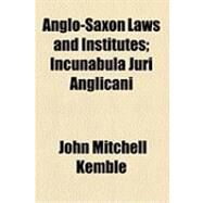 Anglo-saxon Laws and Institutes by Kemble, John Mitchell, 9781154488333