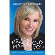 Hello, Marvelous You: Activate Your Inner Apps to Power Up Your Life by Lafrenire, Jocelyne F., 9781504328333
