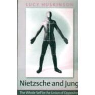 Nietzsche and Jung: The Whole Self in the Union of Opposites by Huskinson; Lucy, 9781583918333