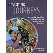 Revisiting Journeys: Understanding How Children Reflect, Reimagine, and Redesign Their Play and Learning by Beloglovsky; Frazier, 9781605548333