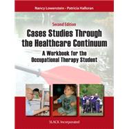 Case Studies Through the Health Care Continuum: A Workbook for the Occupational Therapy Student by Lowenstein, Nancy; Halloran, Patricia, 9781617118333