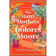 The Many Mothers of Dolores Moore by Fajardo, Anika, 9781668088333