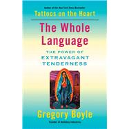 The Whole Language The Power of Extravagant Tenderness by Boyle, Gregory, 9781982128333