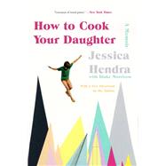 How to Cook Your Daughter by Hendra, Jessica; Morrison, Blake (CON), 9780062888334