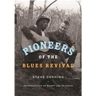 Pioneers of the Blues Revival by Cushing, Steve; Pearson, Barry Lee, 9780252038334