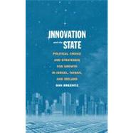 Innovation and the State : Political Choice and Strategies for Growth in Israel, Taiwan, and Ireland by Dan Breznitz, 9780300168334