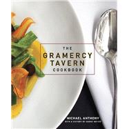 The Gramercy Tavern Cookbook by Anthony, Michael; Kalins, Dorothy; Meyer, Danny, 9780307888334