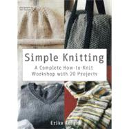 Simple Knitting A Complete How-to-Knit Workshop with 20 Projects by Knight, Erika, 9780312668334