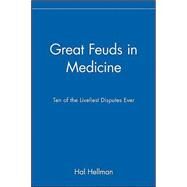 Great Feuds in Medicine : Ten of the Liveliest Disputes Ever by Hellman, Hal, 9780471208334