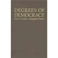Degrees of Democracy: Politics, Public Opinion, and Policy by Stuart N. Soroka , Christopher Wlezien, 9780521868334
