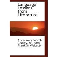 Language Lessons from Literature by Cooley, Alice Woodworth; Webster, William Franklin, 9780554468334