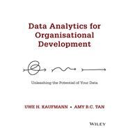 Data Analytics for Organisational Development Unleashing the Potential of Your Data by Kaufmann, Uwe H.; Tan, Amy B. C., 9781119758334