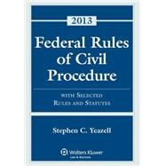 Federal Rules of Civil Procedure: With Selected Rules and Statutes 2013 by Stephen C. Yeazell, 9781454828334