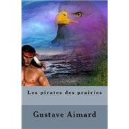 Les Pirates Des Prairies by Aimard, M. Gustave; Ballin, M. G., 9781507528334