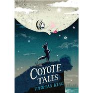 Coyote Tales by King, Thomas; Eggenschwiler, Byron, 9781554988334
