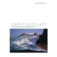 Community Art An Anthropological Perspective by Crehan, Kate, 9781847888334