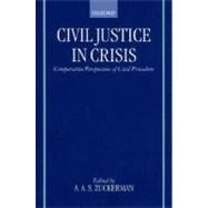 Civil Justice in Crisis Comparative Perspectives of Civil Procedure by Zuckerman, Adrian A. S., 9780198298335