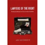 Lawyers of the Right : Professionalizing the Conservative Coalition by Southworth, Ann, 9780226768335