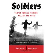 Soldiers German POWs on Fighting, Killing, and Dying by Neitzel, Sonke; Welzer, Harald, 9780307948335