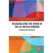 Resacralizing the Other at the Us-mexico Border by Cullar, Gregory L., 9780367348335