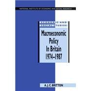 Macroeconomic Policy in Britain 1974–1987 by Andrew J. C. Britton, 9780521478335