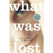 What Was Lost A Novel by O'Flynn, Catherine, 9780805088335
