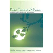 Patient Treatment Adherence : Concepts, Interventions, and Measurement by Bosworth, Hayden B.; Oddone, Eugene Z.; Weinberger, Morris; Voils,, 9780805848335