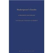 Shakespeare's Insults A Pragmatic Dictionary by Vienne-Guerrin, Nathalie; Clark, Sandra, 9780826498335