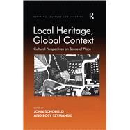Local Heritage, Global Context: Cultural Perspectives on Sense of Place by Szymanski,Rosy;Schofield,John, 9781138248335