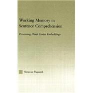 Working Memory in Sentence Comprehension: Processing Hindi Center Embeddings by Vasishth,Shravan, 9781138868335
