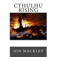 Cthulhu Rising by Mackley, Jon, 9781505228335