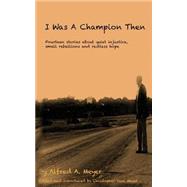 I Was a Champion Then by Meyer, Alfred A.; Meyer, Christopher Paul, 9781512158335