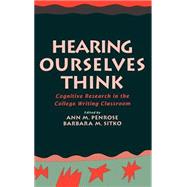Hearing Ourselves Think Cognitive Research in the College Writing Classroom by Penrose, Ann M.; Sitko, Barbara M., 9780195078336