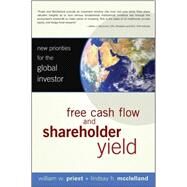 Free Cash Flow and Shareholder Yield New Priorities for the Global Investor by Priest, William W.; McClelland, Lindsay H., 9780470128336