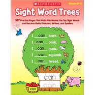 Sight Word Trees 50+ Practice Pages That Help Kids Master the Top Sight Words and Become Better Readers, Writers, And Spellers by Rhodes, Immacula, 9780545538336