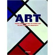 Art : From Cave Art to Street Art - 40,000 Years of Creativity by Farthing, Stephen, 9780789318336