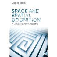 Space and Spatial Cognition: A Multidisciplinary Perspective by Denis; Michel, 9781138098336