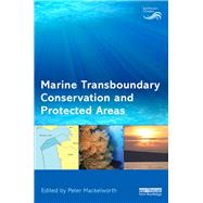 Marine Transboundary Conservation and Protected Areas by Mackelworth; Peter, 9781138618336
