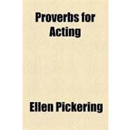 Proverbs for Acting by Pickering, Ellen, 9781154458336
