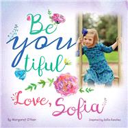 Be You Tiful Love, Sofia by O'Hair, Margaret; Sanchez, Sofia, 9781543908336