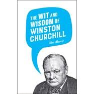 The Wit and Wisdom of Winston Churchill by Morris, Max, 9781849538336